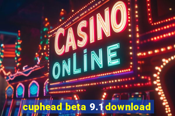 cuphead beta 9.1 download